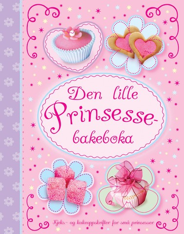 Den lille prinsessebakeboka : kjeks- og kakeoppskrifter for små prinsesser
