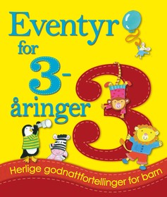 Eventyr for 3-åringer : herlige godnattfortellinger for barn