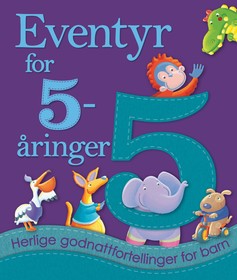 Eventyr for 5-åringer : herlige godnattfortellinger for barn