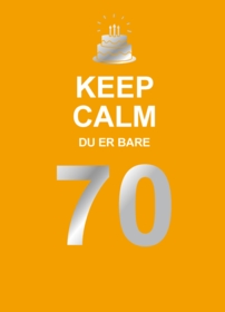 Keep Calm. Du er bare 70